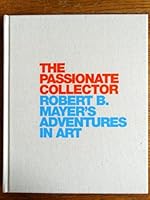 The Passionate Collector: Robert B Mayer's Adventures in Art B008LLYK8S Book Cover