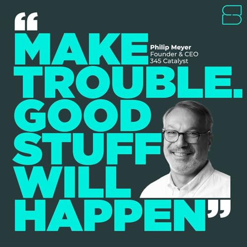 How can you find the truth when everything is in flux? 20 Great Answers with Philip Meyer, Founder & CEO of Catalyst 345