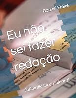 Eu não sei fazer redação: Ensino didático e informal 6501730333 Book Cover