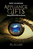 Appliance Gifts: Putting Spiritual Gifts into Service (Deep Glimpses) (English Edition)