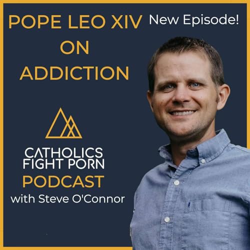 E50 - Pope Leo XIV on Addiction