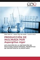 PRODUCCIÓN DE INULINASA POR Aspergillus niger: APLICACIÓN EN LA OBTENCIÓN DE FRUCTOOLIGOSACÁRIDOS, PREBIÓTICO DE IMPORTANCIA ALIMENTARIA 6202246758 Book Cover