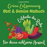 Grüne Entspannung - Obst & Gemüse Malbuch: Entdecke die Ruhe für deine achtsame Auszeit