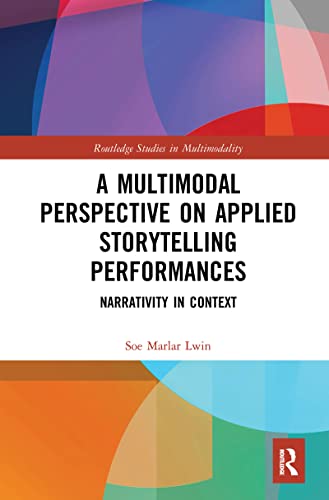 A Multimodal Perspective on Applied Storytelling Performances (Routledge Studies in Multimodality)