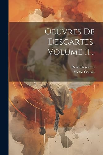 Oeuvres De Descartes, Volume 11... (French Edition)