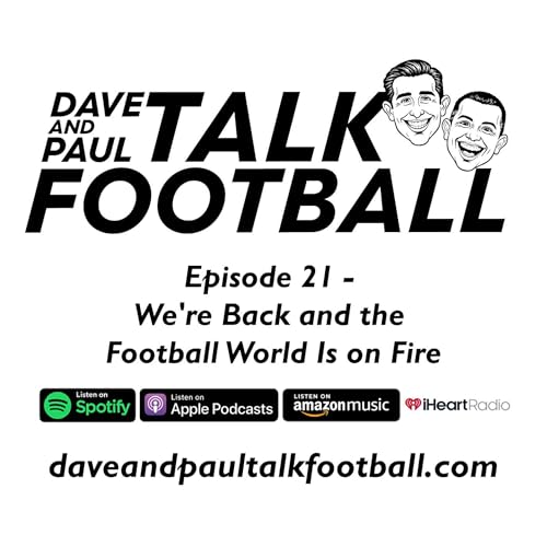 Episode 21 - We're Back and the Football World Is on Fire