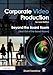 Corporate Video Production: Beyond the Board Room (And Out of the Bored Room)
