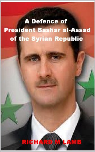 A Defence of President Bashar al-Assad of the Syrian Republic (English Edition)