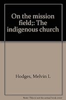 On the mission field;: The indigenous church B0007DQ4PU Book Cover