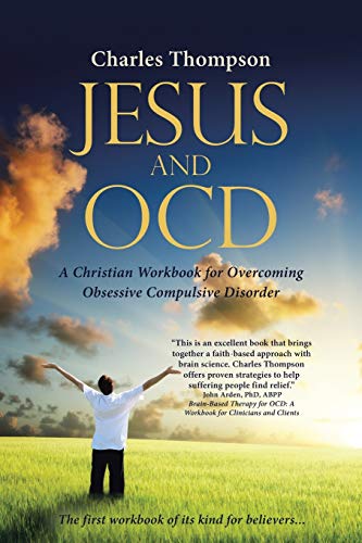 Jesus and OCD: A Christian Workbook for Overcoming Obsessive Compulsive Disorder Jesus and OCD: A Christian Workbook for Overcoming Obsessive Compulsive Disorder