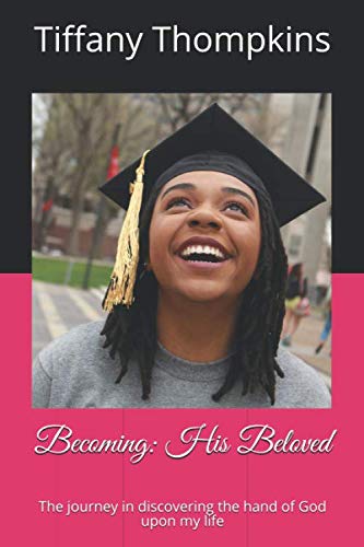 Becoming: His Beloved: The journey in discovering the hand of God upon my life