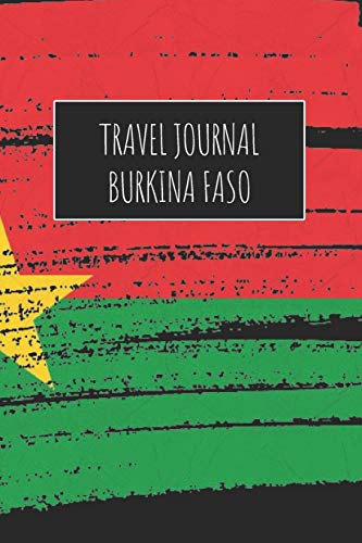 Travel Journal Burkina Faso: 6X9 Travel Notebook Or Diary With Prompts, Checklists And Bucketlists Perfect Gift For Your Trip To Burkina Faso For Every Traveler #TOP22