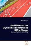  Der US-Boykott der Olympischen Sommerspiele 1980 in Moskau: Sport und Politik im Kalten Krieg