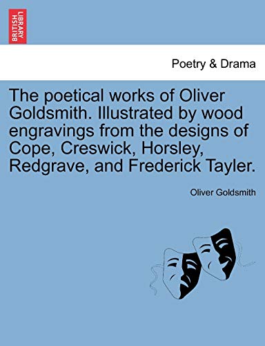 The Poetical Works of Oliver Goldsmith. Illustrated by Wood Engravings from the Designs of Cope, Creswick, Horsley, Redgrave, and Frederick Tayler.