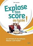  Explose ton score au lycée !: Le cerveau et ses astuces… Réussir c\'est facile !