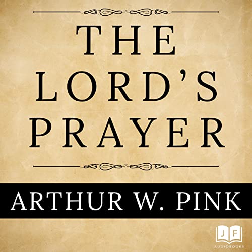The Lord's Prayer by Arthur W. Pink episode artwork