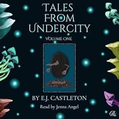 Tales from Undercity Audiobook By E.J. Castleton cover art