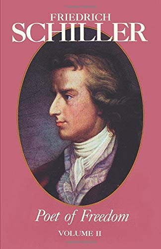 Friedrich Schiller Poet of Freedom Volume II