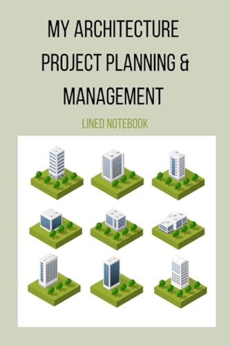 MY ARCHITECTURE PROJECT PLANNING & MANAGEMENT LINED NOTEBOOK: ideal notebook to collaborate all your notes and findings