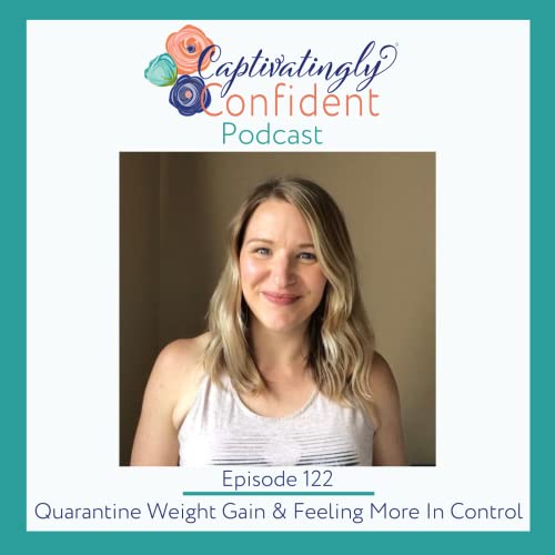 Episode 122- Quarantine Weight Gain & Feeling More In Control Podcast Por  arte de portada