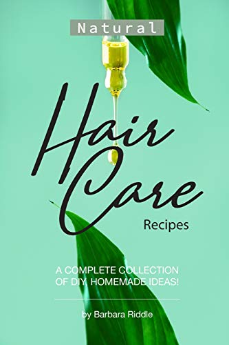 Natural hair care recipes: a complete collection of diy, homemade…