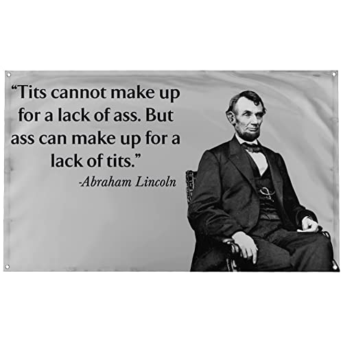 Banger Honest Abe Lincoln Quote Tits Cannot Make Up for a Lack of Ass, But Ass Can Make Up for Lack of Tits Motivational Inspirational Office Gym Dorm Wall Decor Design on a 3X5 Feet Flag with 4
