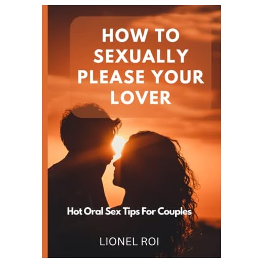 Hot Tips for Sexual Pleasing Lovers