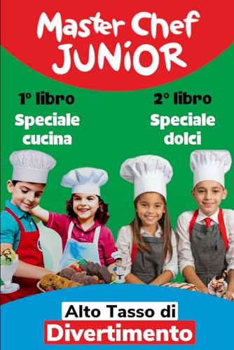 Master Chef Junior 1 in 2: 1° libro Speciale Cucine 2° libro Speciale Dolci, scatenatevi in cucina ricette ad alto tasso di divertimento: Il mio primo libro di cucina