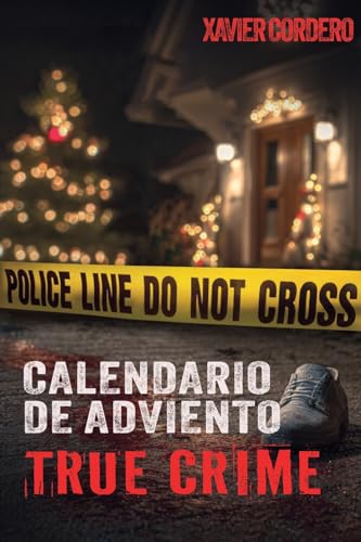 El Calendario de Adviento True Crime: Suspenso y adrenalina durante la temporada navideña - Historias reales de crímenes: asesinos en serie, casos sin ... investigación criminal y psicología forense
