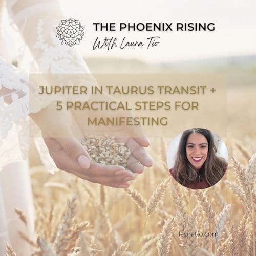 Jupiter in Taurus Transit + 5 Practical Steps to Manifesting your Soul's Desires cover art