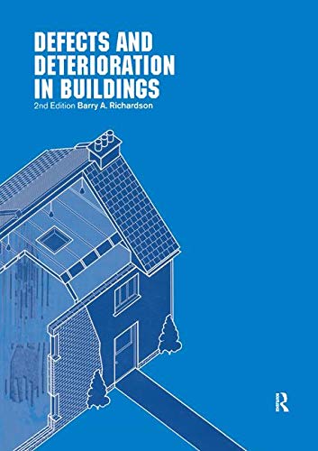 Defects and Deterioration in Buildings: A Practical Guide to the Science and Technology of Material Defects and Deterioration in Buildings: A Practical Guide to the Science and Technology of Material
