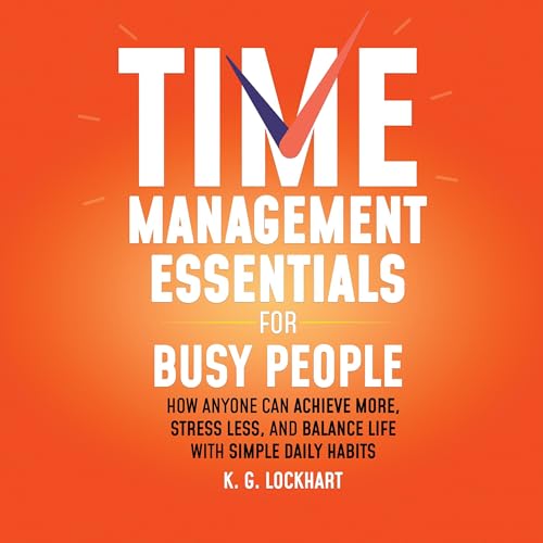 Time Management Essentials for Busy People by K. G. Lockhart episode artwork