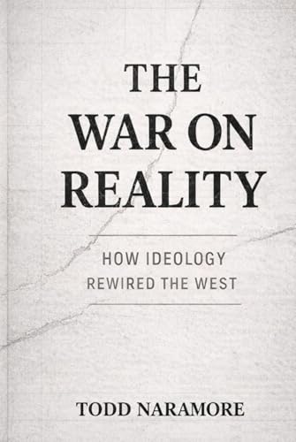 THE WAR ON REALITY: How Ideology Rewired The West