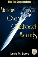 Victory Over Childhood Wounds 0989806103 Book Cover
