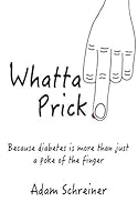 Whatta Prick: Because diabetes is more than just a poke of the finger 173292970X Book Cover