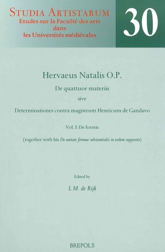 Hervaeus Natalis O.P. De quattuor materiis sive Determinationes contra magistrum Henricum de Gandavo: Vol. I: De formis (together with his 'De unitate formae substantialis in eodem supposito'). A critical Edition from Selected Manuscripts