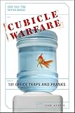 Cubicle Warfare: 101 Office Traps and Pranks