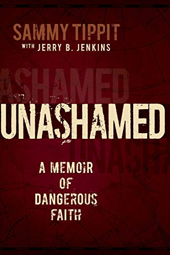 Unashamed: A Memoir of Dangerous Faith (With: Sammy Tippit)