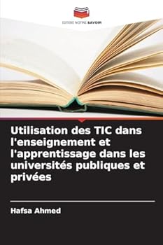 Utilisation des TIC dans l'enseignement et l'apprentissage dans les universités publiques et privées (French Edition)