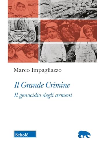 Il Grande Crimine. Il genocidio degli armeni. Nuova ediz.