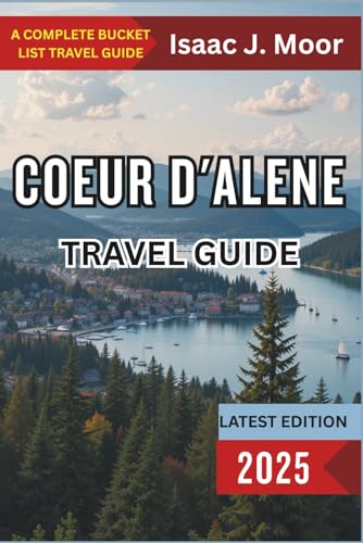 Coeur d'Alene Travel Guide 2025: Lake Days, Forest Trails & Scenic Escapes in Northern Idaho