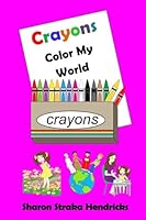 Crayons - Color My World 1511952474 Book Cover