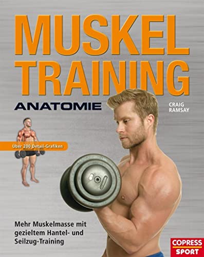 Muskeltraining Anatomie - Mehr Muskelmasse mit gezieltem Hantel- und Seilzug-Training Muskeltraining Anatomie - Mehr Muskelmasse mit gezieltem Hantel- und Seilzug-Training