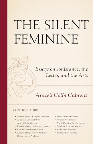 The Silent Feminine: Essays on Jouissance, the Letter, and the Arts (Psychoanalytic Studies: Clinical, Social, and Cultural Contexts)