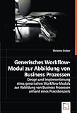 Generisches Workflow-Modul zur Abbildung von Business Prozessen: Design und Implementierung einesgenerischen Workflow-Moduls zurAbbildung von Business Prozessen anhand eines Praxisbeispiels