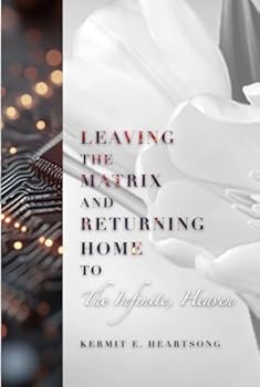 Hardcover Leaving the Matrix and Returning Home to The Infinite, Heaven Book