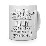 printplanet Tasse mit Namen Philipp - Motiv Alle sagten, das geht Nicht. - Namenstasse, Kaffeebecher, Mug, Becher, Kaffeetasse - Farbe Weiß