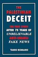 The Palestinian deceit: The true story after 75 years of unbelievable anti-Israeli fake news B0BW31GHBG Book Cover