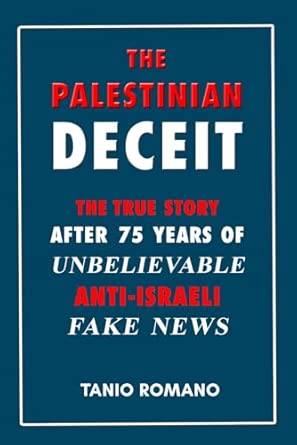 The Palestinian deceit: The true story after 75 years of unbelievable anti-Israeli fake news
