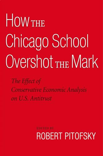 How the Chicago School Overshot the Mark: The Effect of Conservative Economic Analysis on U.S. Antitrust